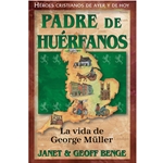 HEROES CRISTIANOS DE AYER Y HOY<br>Padre de Huérfanos - La Vida de George Muller