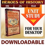 HEROES OF HISTORY<br>CD - Unit Study Curriculum Guide<br>Theodore Roosevelt