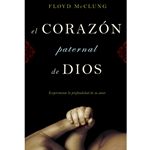 EL CORAZON PATERNAL DE DIOS<br>Experimente La Profundidad de su Amor<br>The Father Heart of God