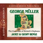 AUDIO BOOK: CHRISTIAN HEROES: THEN & NOW<br>George Muller: The Guardian of Bristol's Orphans