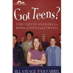 GOT TEENS?<br>Time Tested Answers for Moms of Teens and Tweens