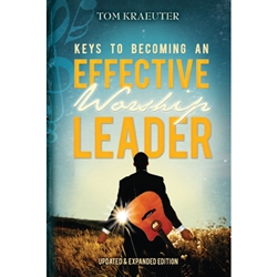 KEYS TO BECOMING AN EFFECTIVE WORSHIP LEADER