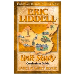 CHRISTIAN HEROES: THEN & NOW<BR>Unit Study Curriculum Guide<br>Eric Liddell