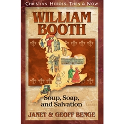 Click here to view larger image CHRISTIAN HEROES: THEN & NOW<BR>William Booth: Soup, Soap, and Salvation