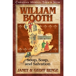 CHRISTIAN HEROES: THEN & NOW<BR>William Booth: Soup, Soap, and Salvation