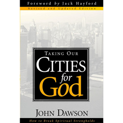 TAKING OUR CITIES FOR GOD<br>How to Break Spiritual Strongholds