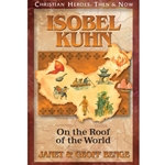 CHRISTIAN HEROES: THEN & NOW<br>Isobel Kuhn: On the Roof of the World