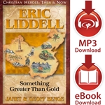 CHRISTIAN HEROES: THEN & NOW<br>Eric Liddell: Something Greater than Gold<br>E-book and audiobook downloads