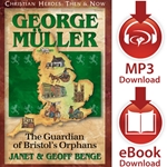 CHRISTIAN HEROES: THEN & NOW<br>George Muller: The Guardian of Bristol's Orphans<br>E-book and audiobook downloads