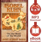 CHRISTIAN HEROES: THEN & NOW<br>Isobel Kuhn: On the Roof of the World<br>E-book downloads