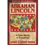 HEROES OF HISTORY<BR>Abraham Lincoln: A New Birth of Freedom