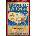 HEROES OF HISTORY<br>Orville Wright: The Flyer