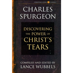 DISCOVERING THE POWER OF CHRIST'S TEARS<br>Charles Spurgeon