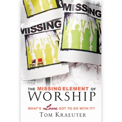 THE MISSING ELEMENT OF WORSHIP<br>What's Love Got to Do With It?