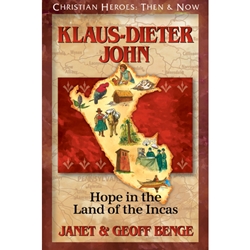 CHRISTIAN HEROES: THEN & NOW<br>Klaus-Dieter John: Hope in the Land of the Incas