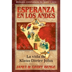 HEROES CRISTIANOS DE AYER Y DE HOY<br>Esperanza en los Andes: La vida de Klaus-Dieter John