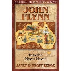 CHRISTIAN HEROES: THEN & NOW<br>John Flynn: Into the Never Never