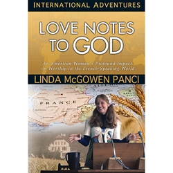 INTERNATIONAL ADVENTURES SERIES<br>Love Notes to God: An American Woman’s Profound Impact on Worship in the French-Speaking World