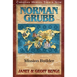 CHRISTIAN HEROES: THEN & NOW<br>Norman Grubb : Mission Builder