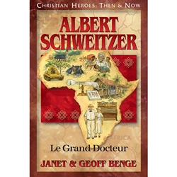 CHRISTIAN HEROES: THEN & NOW<BR>Albert Schweitzer: Le Grand Docteur