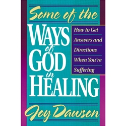 SOME OF THE WAYS OF GOD IN HEALING<br>How to get answers and directions when you are suffering
