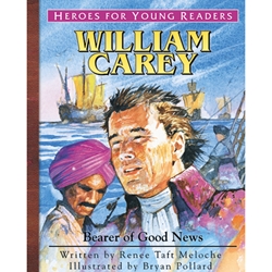 HEROES FOR YOUNG READERS<BR>William Carey: Bearer of Good News