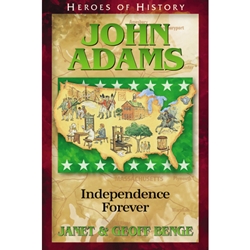 HEROES OF HISTORY<BR>John Adams: Independence Forever
