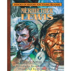 HEROES OF HISTORY FOR YOUNG READERS<br>Meriwether Lewis: Journey Across America