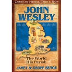 CHRISTIAN HEROES: THEN & NOW<br>John Wesley: The World His Parish