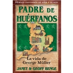 HEROES CRISTIANOS DE AYER Y DE HOY<br>Padre de huérfanos - La vida de George Muller