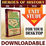 HEROES OF HISTORY<br>DOWNLOADABLE Unit Study Curriculum Guide<br>John Adams