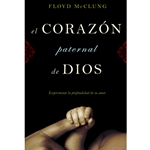 EL CORAZON PATERNAL DE DIOS<br>Experimente la profundidad de su amor<br>The Father Heart of God