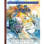 HEROES FOR YOUNG READERS<BR>C.S. Lewis: The Man Who Gave Us Narnia