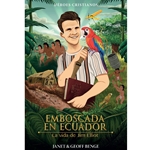 HEROES CRISTIANOS DE AYER Y DE HOY<br>Emboscada en Ecuador - La vida de Jim Elliot