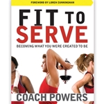 FIT TO SERVE<br>Becoming What You Were Created To Be