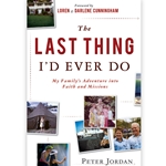 THE LAST THING I'D EVER DO<br>My Family's Adventure into Faith and Missions