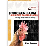 THE CHICKEN FARM AND OTHER SACRED PLACES<br>The Joy of Serving God in the Ordinary