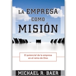 LA EMPRESA COMO MISION<br>El Potencial de la Empresa en el Reino de Dios<br>Business as Mission