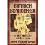 CHRISTIAN HEROES: THEN & NOW<br>Dietrich Bonhoeffer: In the Midst of Wickedness