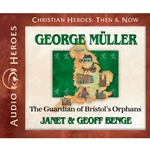 AUDIO BOOK: CHRISTIAN HEROES: THEN & NOW<br>George Muller: The Guardian of Bristol's Orphans