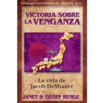 HEROES CRISTIANOS DE AYER Y DE HOY<br>Victoria Sobre La Venganza - La Vida de Jacob DeShazer