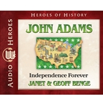 AUDIOBOOK: HEROES OF HISTORY<br>John Adams: Independence Forever