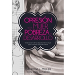 OPRESION DE LA MUJER, POBREZA Y DESARROLLO<br>Vindicacion de la dignidad de la mujer para construir naciones sanas