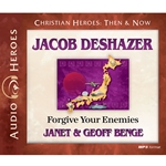 AUDIOBOOK: CHRISTIAN HEROES: THEN & NOW<br>Jacob DeShazer: Forgive Your Enemies