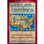 VIDAS CON LEGADO<br>De esclavo a cientifico<br>La vida de George Washington Carver