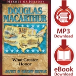 HEROES OF HISTORY<br>Douglas MacArthur: What Greater Honor<br>E-book and audiobook downloads