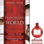 EMANCIPATING THE WORLD<br>A Christian Response to Radical Islam and Fundamentalist Atheism<br>E-book downloads