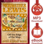HEROES OF HISTORY<br>Meriwether Lewis: Off the Edge of the Map<br>E-book downloads