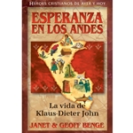 HEROES CRISTIANOS DE AYER Y HOY<br>Esperanca del los Andes: La vida de Klaus-Dieter John