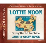 AUDIOBOOK: CHRISTIAN HEROES: THEN & NOW<br>Lottie Moon: Giving Her All for China